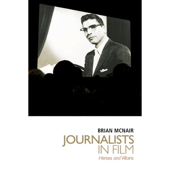 Journalists in Film: Heroes and Villains, (Hardcover)