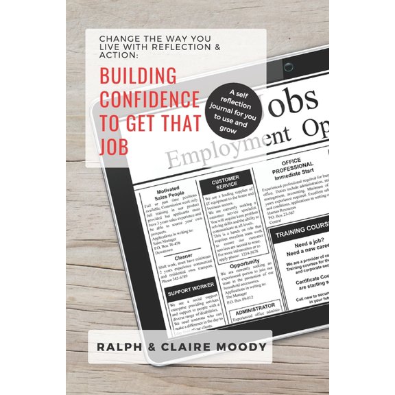Journals: Building Confidence To Get That Job: Change The Way You Live With Reflection & Action (Paperback)