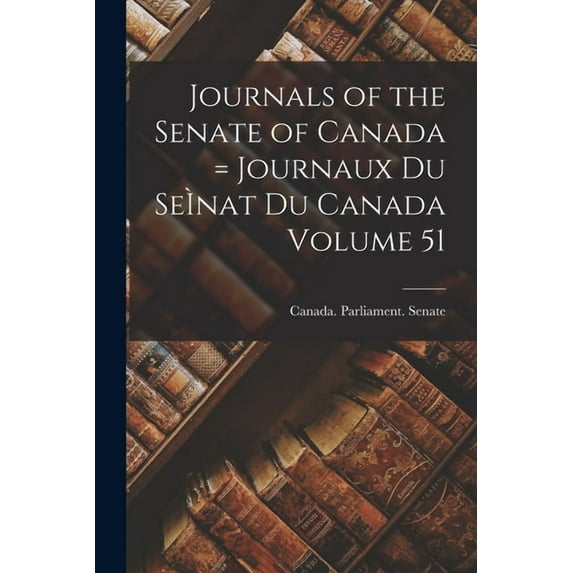 Journals of the Senate of Canada = Journaux Du SeÌ nat Du Canada Volume 51 (Paperback)