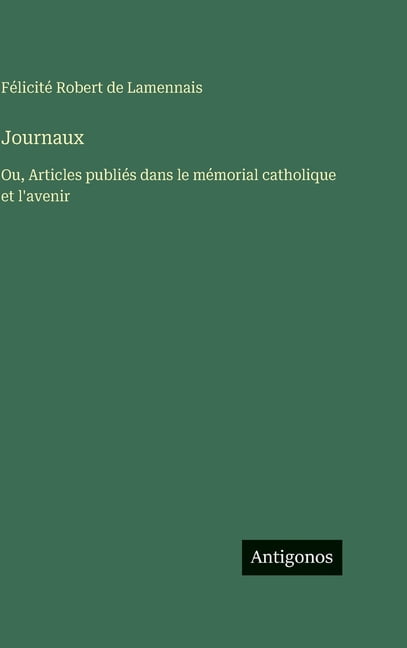 Journaux: Ou, Articles publiÃ©s dans le mÃ©morial catholique et l'avenir, (Hardcover)