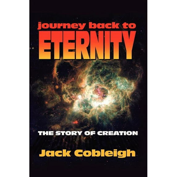 Journey Back to Eternity: The Story of Creation, (Paperback)