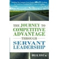 thumbnail image 1 of The Journey to Competitive Advantage Through Servant Leadership: Building the Company Every Person Dreams of Working for and Every President Has a VIS, 1 of 2