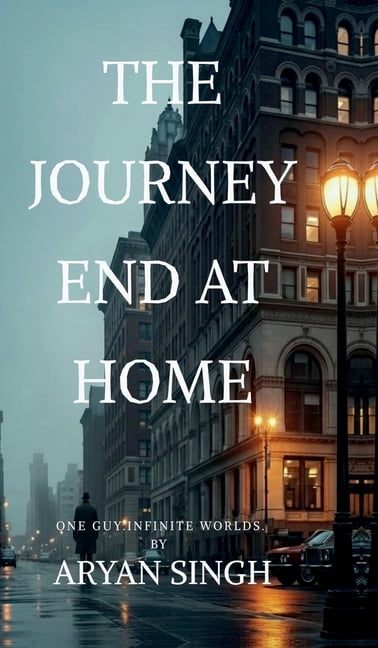 The Journey End At Home: The journey was changed the man through this out found love, friends, heartbreak and success bu, (Hardcover)