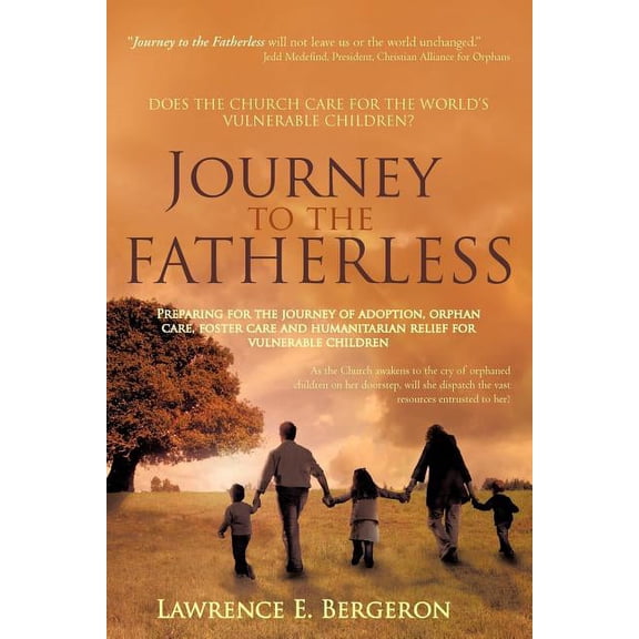 Journey to the Fatherless: Preparing for the Journey of Adoption, Orphan Care, Foster Care and Humanitarian Relief for V, (Paperback)