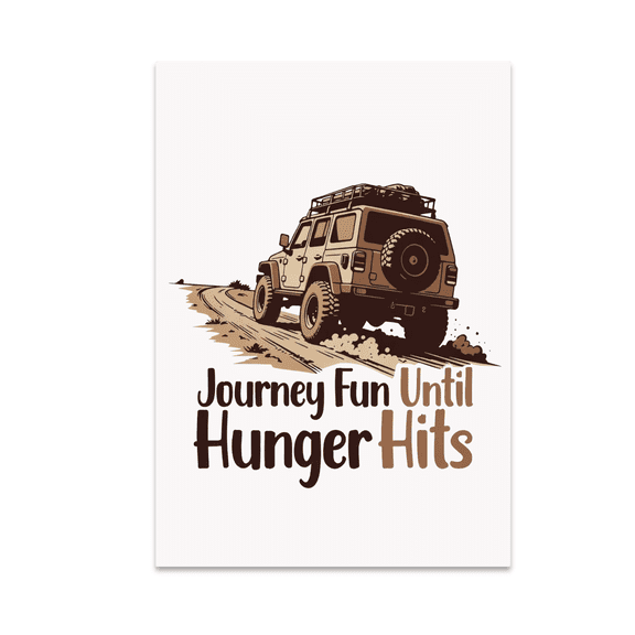 Journey Fun Until Hunger Hits - Adventure Seeker - 13x19 Poster Print