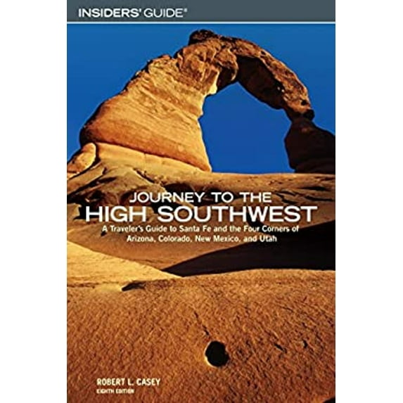 Pre-Owned Insiders' Guide Journey To The High Southwest: A Traveler's Guide to Santa Fe and the Four Corners of Arizona, Colorado, New Mexico, and Utah (Paperback) 0762740647 9780762740642