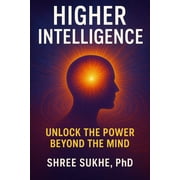 Journey Inside Higher Intelligence Unlock the Power Beyond the Mind, Paperback