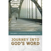 Journey Into Gods Word Your Guide to Understanding and Applying the Bible Paperback