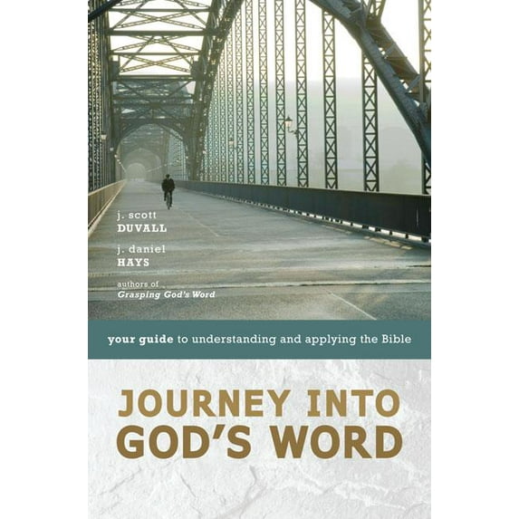 Journey Into God's Word: Your Guide to Understanding and Applying the Bible (Paperback)