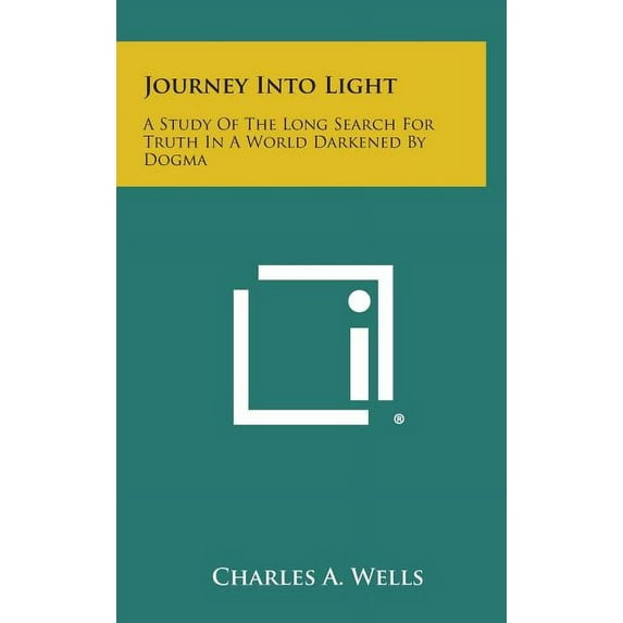 Journey Into Light : A Study of the Long Search for Truth in a World Darkened by Dogma (Hardcover)
