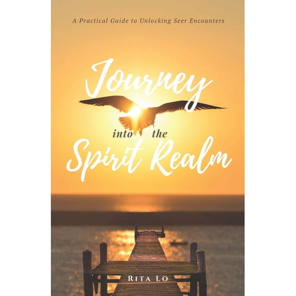 Journey Into The Spirit Realm: A Practical Guide to Unlocking Seer Encounters (Paperback)