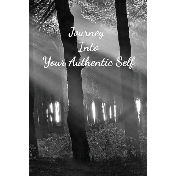 Journey Into Your Authentic Self, (Paperback)