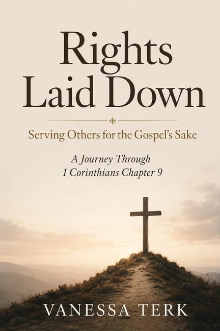 Journey Through 1 Corinthians Rights Laid Down: Serving Others for the Gospel's Sake, Book 9, (Paperback)