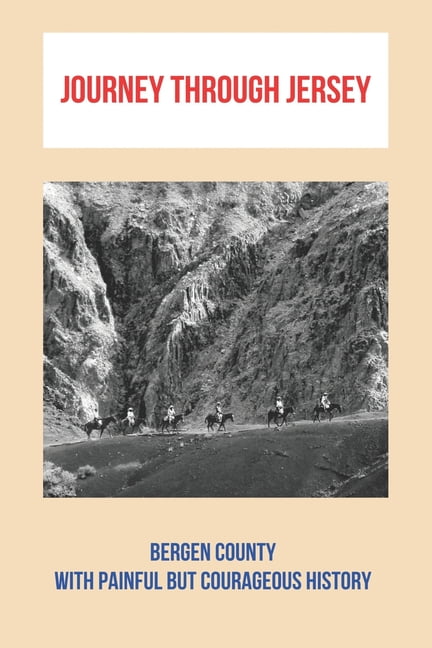 Journey Through Jersey : Bergen County With Painful But Courageous History: Revolutionary War New Jersey (Paperback)