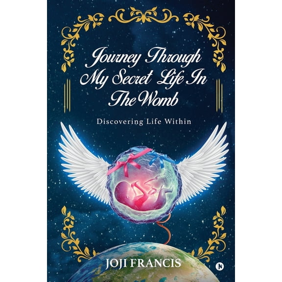 Journey Through My Secret Life In The Womb: Discovering Life Within, (Paperback)