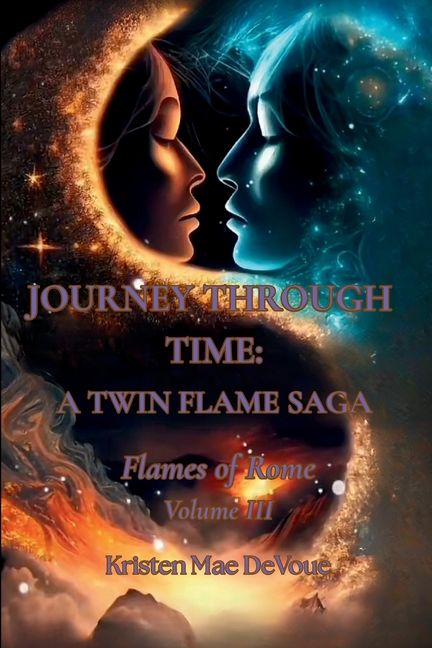 Journey Through Time: A Twin Flame Saga Journey Through Time: A Twin Flame Saga: Volume III- Flames of Rome, Book 3, (Paperback)