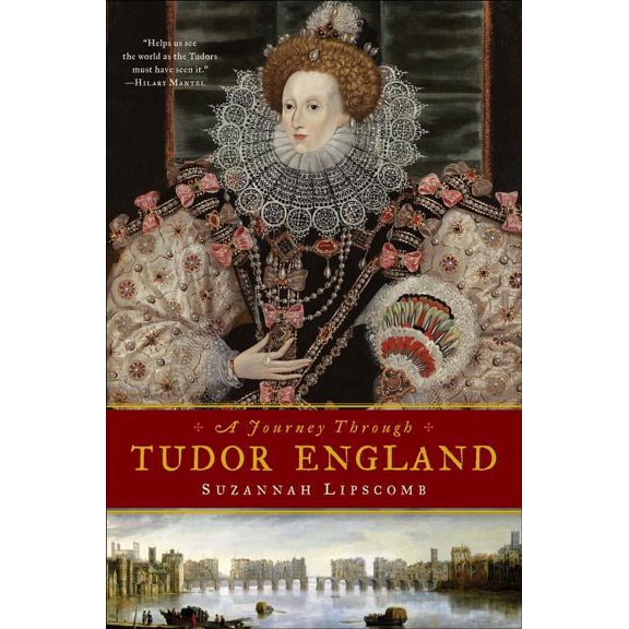 Journey Through Tudor England: Hampton Court Palace and the Tower of London to Stratford-upon-Avon and Thornbury Castle (Hardcover)