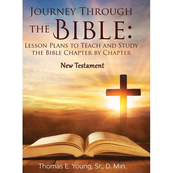 Journey Through the Bible Lesson Plans to Teach and Study the Bible Chapter by Chapter: New Testament, (Hardcover)