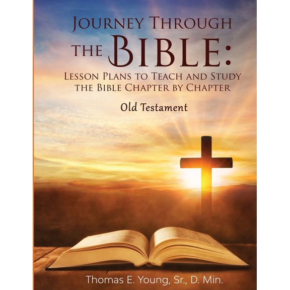 Journey Through the Bible Lesson Plans to Teach and Study the Bible Chapter by Chapter Old Testament, (Paperback)