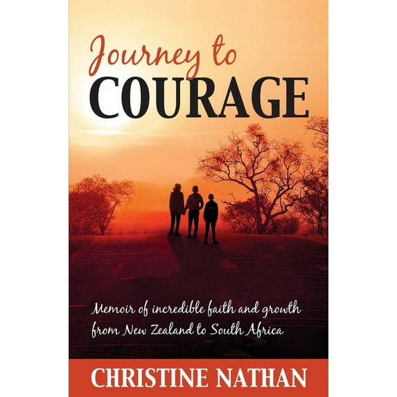 Journey To Courage: Memoir of incredible faith and growth from New Zealand to South Africa, (Paperback)