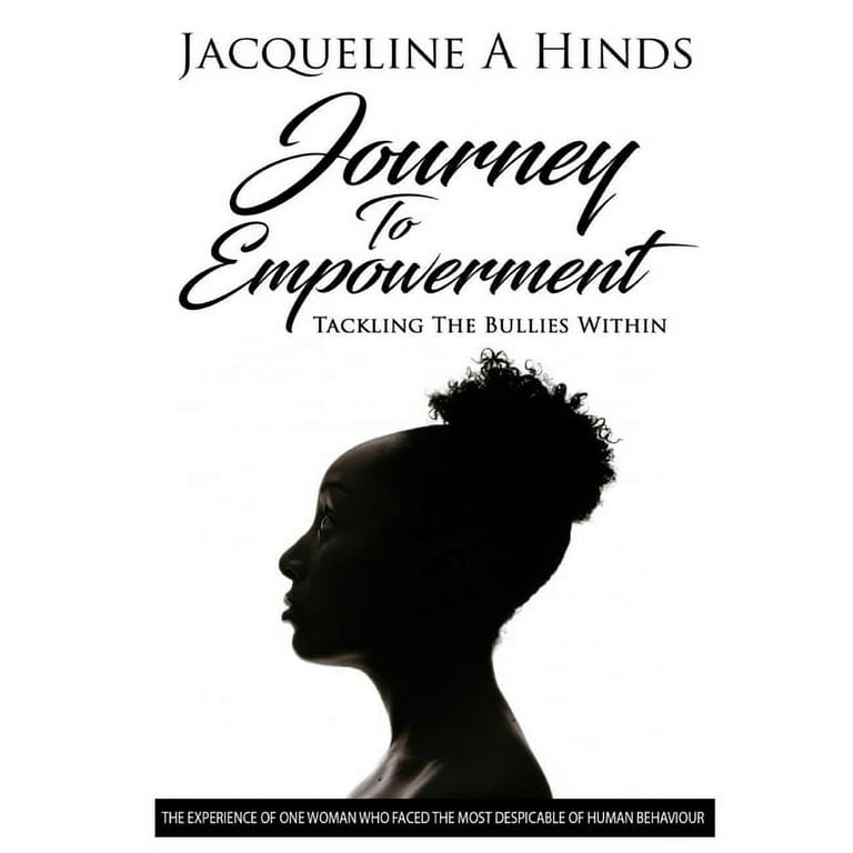  Journey To Empowerment: Tackling the Bullies Within:  9781909389243: Hinds, Jacqueline A: Books