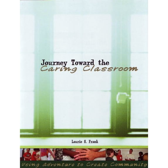 Pre-Owned Journey Toward the Caring Classroom: Using Adventure to Create Community in the Classroom (Paperback) 1885473605 9781885473608