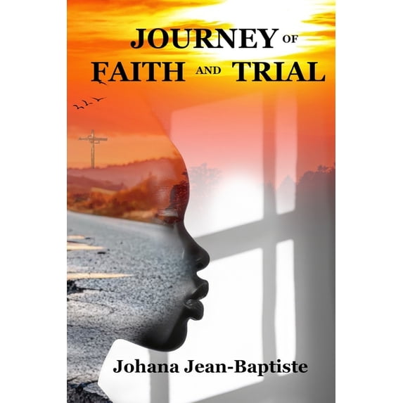 Journey of Faith and Trial: A Testimony of Faith, Resilience, and Divine Purpose, (Paperback)