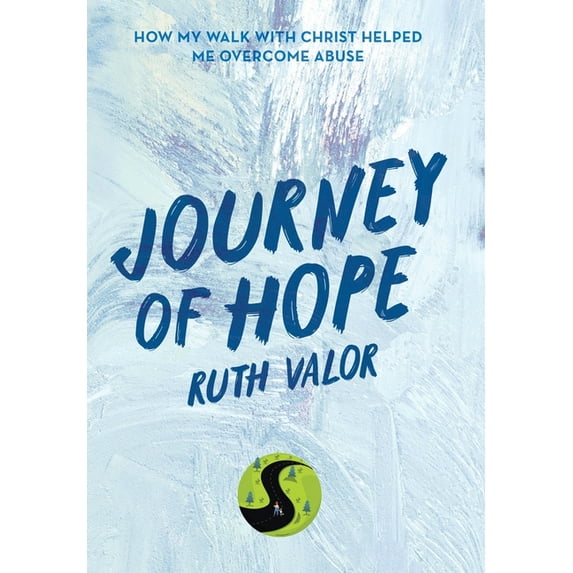 Journey of Hope: How My Walk with Christ Helped Me Overcome Abuse (Hardcover)
