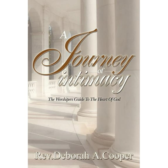 Journey of Intimacy : The Worshipers Guide to the Heart of God