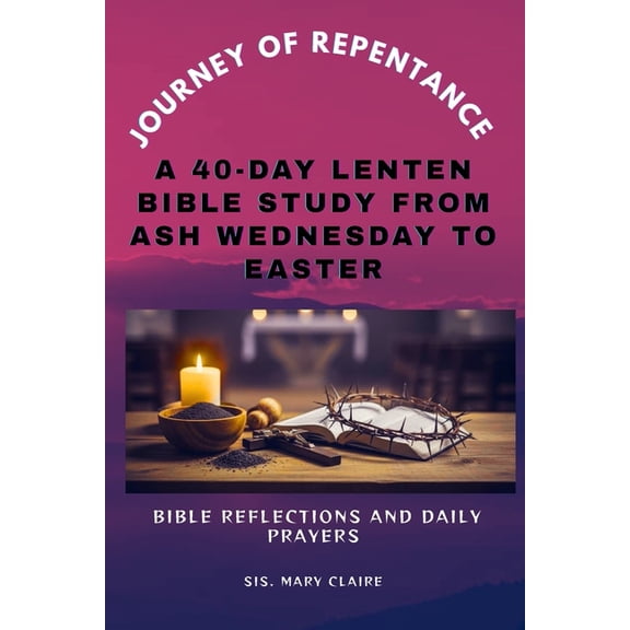 Journey of Repentance: A 40-Day Lenten Bible Study From Ash Wednesday To Easter, (Paperback)
