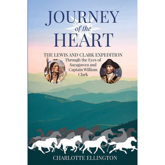 Journey of the Heart: The Lewis and Clark Expedition Through the Eyes of Sacagawea and Captain William Clark, (Paperback)