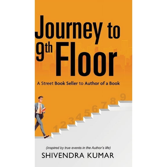 Journey to 9th Floor: A Street Book Seller to Author of a Book, (Hardcover)