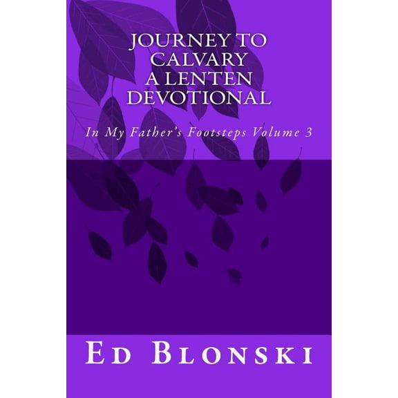 In My Father's Footsteps: Journey to Calvary: A Lenten Devotional (Paperback)
