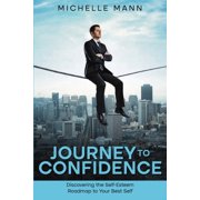 Journey to Confidence Discovering the Self-Esteem Roadmap to Your Best Self, Paperback