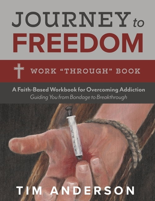 Journey to Freedom: Work “Through” Book : A Faith-Based Workbook for Overcoming Addiction (Paperback)