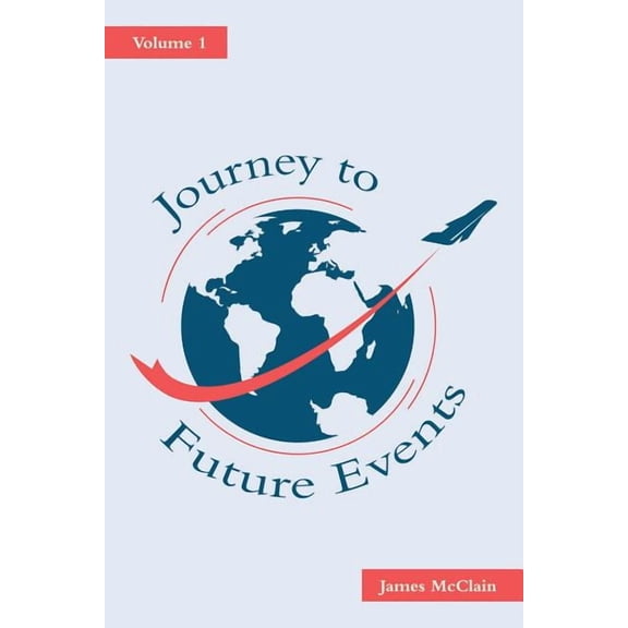 Journey to Future Events: Volume 1 (Paperback) by James McClain