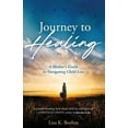 thumbnail image 1 of Journey to HEALING: A Mother's Guide to Navigating Child Loss, (Paperback), 1 of 1