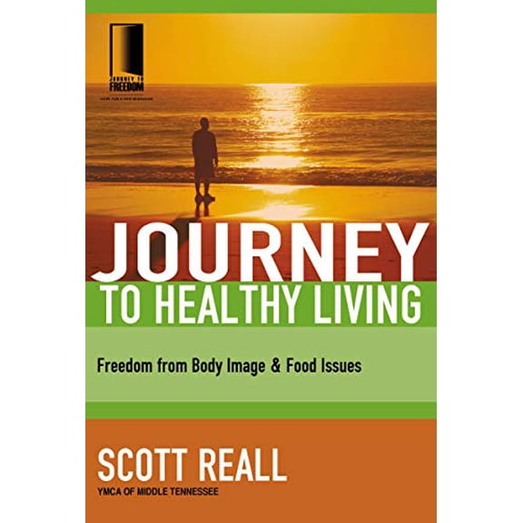 Pre-Owned Journey to Healthy Living: Freedom from Body Image and Food Issues (Paperback) 1418507695 9781418507695
