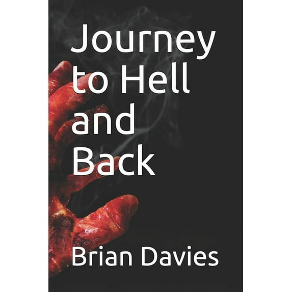Journey to Hell and Back (Paperback)