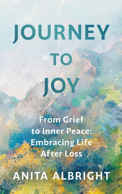 Journey to Joy: From Grief to Inner Peace: Embracing Life After Loss ...