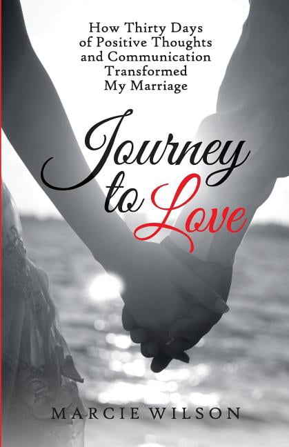 Journey to Love: How Thirty Days of Positive Thoughts and Communication ...