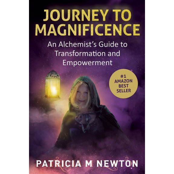 Journey to Magnificence: An Alchemist's Guide to Transformation and Empowerment, (Paperback)