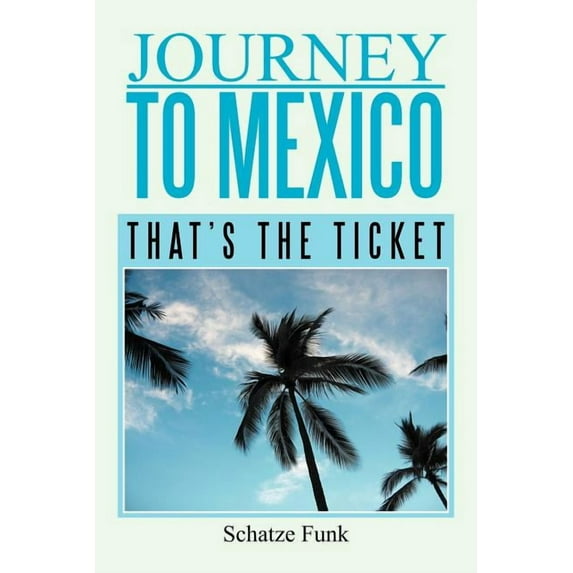 Journey to Mexico : That's the Ticket