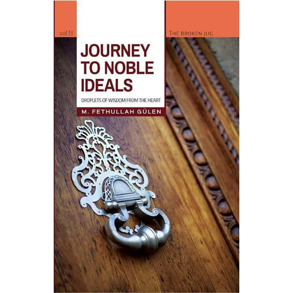 Journey to Noble Ideals : Droplets of Wisdom from the Heart (Paperback)