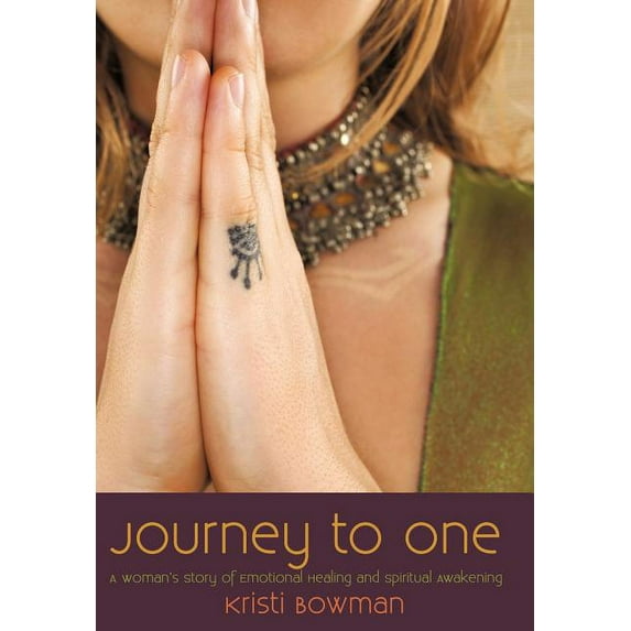 Journey to One: A Woman's Story of Emotional Healing and Spiritual Awakening, (Hardcover)