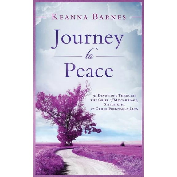 Journey to Peace: 31 Devotions Through the Grief of Miscarriage, Stillbirth, or Other Pregnancy Loss, (Paperback)