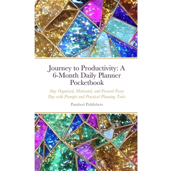 Journey to Productivity: A 6-Month Daily Planner Pocketbook: Stay Organised, Motivated, and Focused Every Day with Promp, (Paperback)