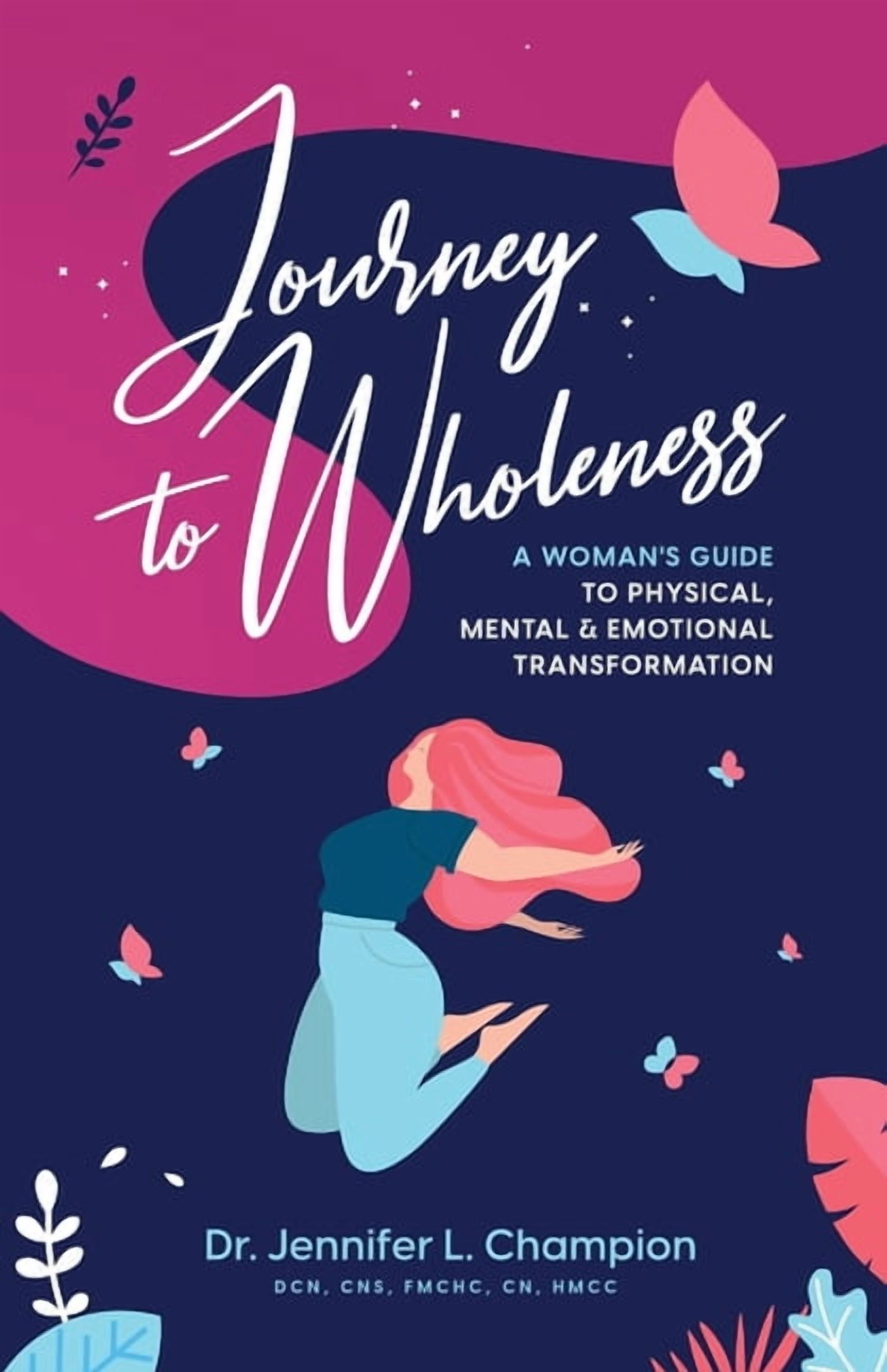 Journey to Wholeness: A Woman's Guide to Physical, Mental & Emotional Transformation, (Paperback)