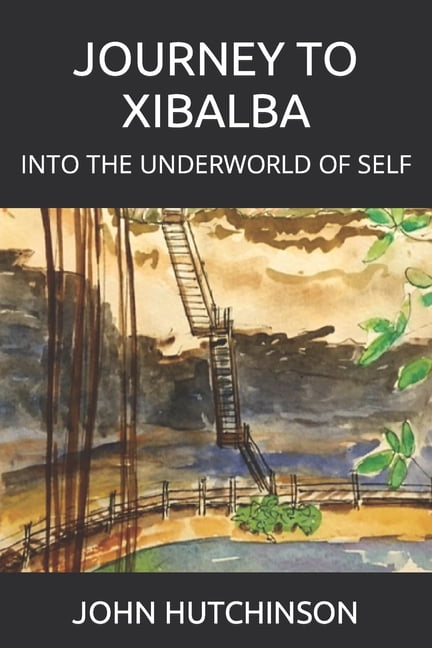 Journey to Xibalba: Into the Underworld of Self, (Paperback)