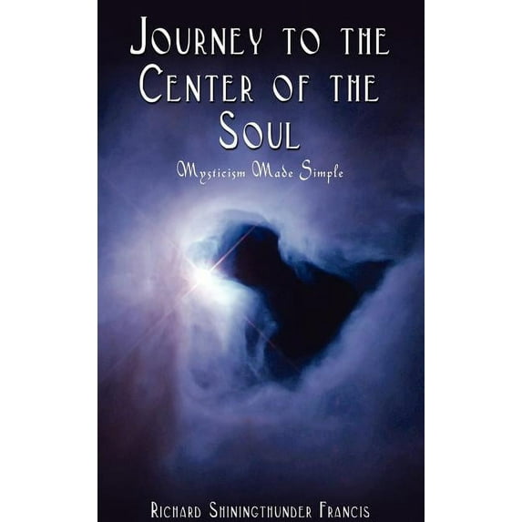 Journey to the Center of the Soul: Mysticism Made Simple, (Hardcover)
